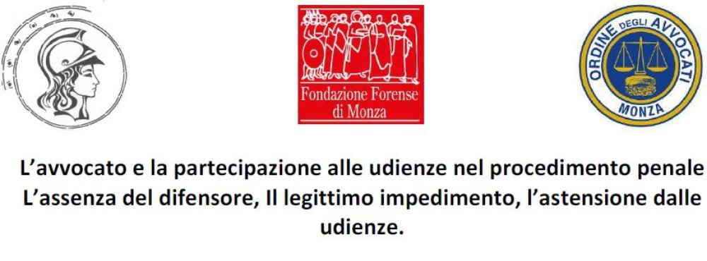17/04/2024: Convegno a Monza &quot;L’avvocato e la partecipazione alle udienze nel procedimento penale&quot;
